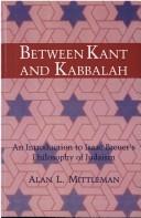 Cover of: Between Kant and Kabbalah by Alan Mittleman