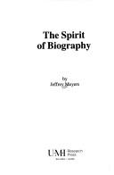 Cover of: The spirit of biography by Jeffrey Meyers