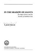 Cover of: In the shadow of giants: the major powers and the security of Southeast Asia