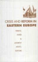 Crisis and reform in eastern Europe by Ferenc Fehér, Andrew Arato