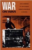 Cover of: War on war: Lenin, the Zimmerwald Left, and the origins of communist internationalism