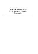 Cover of: Risk and uncertainty in tribal and peasant economies | 