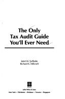 Cover of: The only tax audit guide you'll ever need by Janet M. Sydlaske