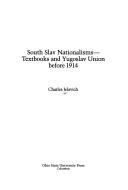 South Slav nationalisms--textbooks  and Yugoslav Union before 1914 by Charles Jelavich