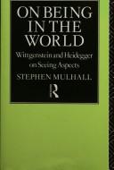 Cover of: On being in the world: Wittgenstein and Heidegger on seeing aspects