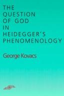 The question of God in Heidegger's phenomenology by George Kovacs