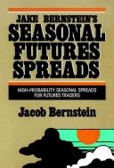 Cover of: Jake Bernstein's seasonal futures spreads: high-probability seasonal spreads for futures traders