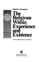 The religious within experience and existence by Patrick L. Bourgeois