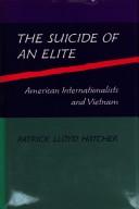 Cover of: The suicide of an elite: American internationalists and Vietnam