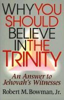 Cover of: Why you should believe in the Trinity by Robert M. Bowman