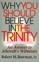 Cover of: Why you should believe in the Trinity: an answer to Jehovah's Witnesses