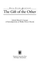 Cover of: The gift of the other: Gabriel Marcel's concept of intersubjectivity in Walker Percy's novels