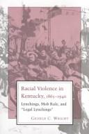 Cover of: Racial violence in Kentucky, 1865-1940: lynchings, mob rule, and "legal lynchings"