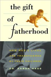 Cover of: The gift of fatherhood: how men's lives are transformed by their children