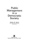 Cover of: Public management in a democratic society by Robert B. Reich