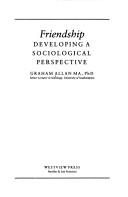 Cover of: Friendship: developing a sociological perspective