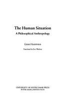 Cover of: The human situation: a philosophical anthropology