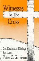 Cover of: Witnesses to the cross: six dramatic dialogs for Lent