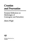 Cover of: Creation and procreation: feminist reflections on mythologies of cosmogony and parturition