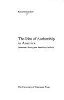 Cover of: idea of authorship in America: democratic poetics from Franklin to Melville
