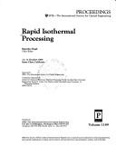 Cover of: Rapid isothermal processing by Rajendra Singh, chair/editor ; sponsored by SPIE--the International Society for Optical Engineering ; cooperating organizations, Center for Advanced Electronic Materials Processing/North Carolina State University, Engineering Research Center for Plasma-Aided Manufacturing/University of Wisconsin-Madison, SEMATECH.