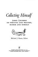 Cover of: Collecting himself: James Thurber on writing and writers, humor, and himself