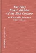 Cover of: The fifty finest athletes of the 20th century by Condon, Robert J.