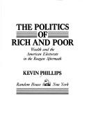 Cover of: The politics of rich and poor by Kevin P. Phillips