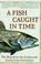 Cover of: A Fish Caught in Time