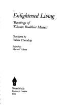 Cover of: Enlightened living: teachings of Tibetan Buddhist masters