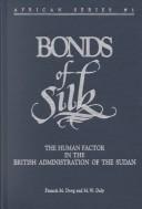 Cover of: Bonds of Silk: The Human Factor in the British Administration of the Sudan