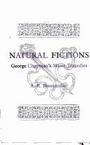 Cover of: Natural fictions: George Chapman's major tragedies