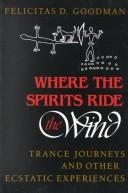 Where the spirits ride the wind by Felicitas D. Goodman