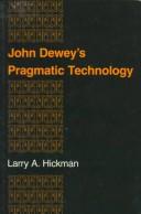 John Dewey's pragmatic technology by Larry Hickman, Larry A. Hickman