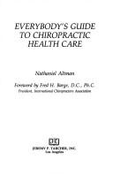 Cover of: Everybody's guide to chiropractic health care by Nathaniel Altman