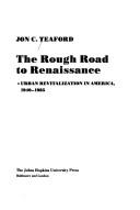 Cover of: The rough road to renaissance: urban revitalization in America, 1940-1985