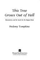 Cover of: This tree grows out of hell. by Ptolemy Tompkins