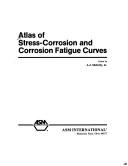 Atlas of stress-corrosion and corrosion fatigue curves by A. J. McEvily