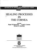 Cover of: Healing processes in the cornea by editors, Roger W. Beuerman, Craig E. Crosson, Herbert E. Kaufman.