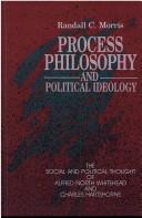 Cover of: Process philosophy and political ideology: the social and political thought of Alfred North Whitehead and Charles Hartshorne