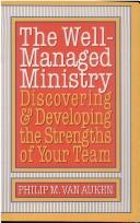Cover of: The well-managed ministry: [Philip M. Van Auken].