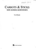 Cover of: Carrots & sticks: new zoning downtown