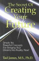 Cover of: The secret of creating your future