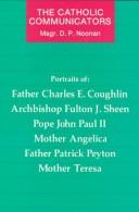 Cover of: The Catholic communicators: portraits of Father Charles E. Coughlin, Archbishop Fulton J. Sheen, Pope John Paul II, Mother Angelica, Father Patrick Peyton, Mother Teresa
