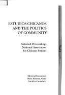 Cover of: Estudios Chicanos and the politics of community: selected proceedings