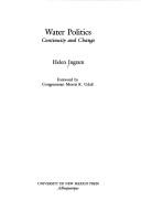 Cover of: Water politics: continuity and change