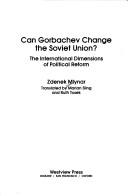 Cover of: Can Gorbachev change the Soviet Union?: the international dimensions of political reform