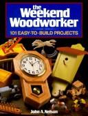 Cover of: The weekend woodworker: 101 easy-to-build projects