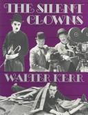 Cover of: The silent clowns by Walter Kerr