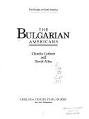 Cover of: The Bulgarian Americans by Claudia Carlson